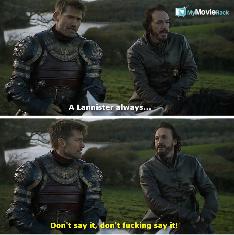 Jaime A Lannister always Bronn Don t say it don t fucking- Game of ...